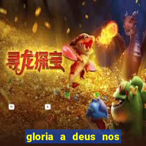 gloria a deus nos altos ceus letra