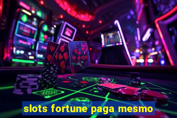 slots fortune paga mesmo