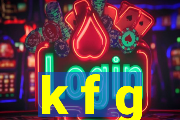 k f g