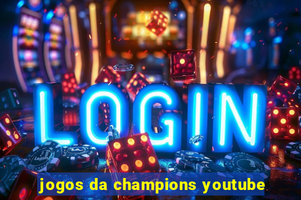 jogos da champions youtube