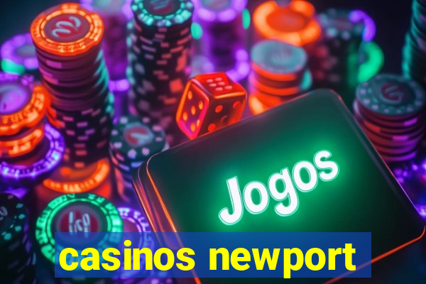 casinos newport