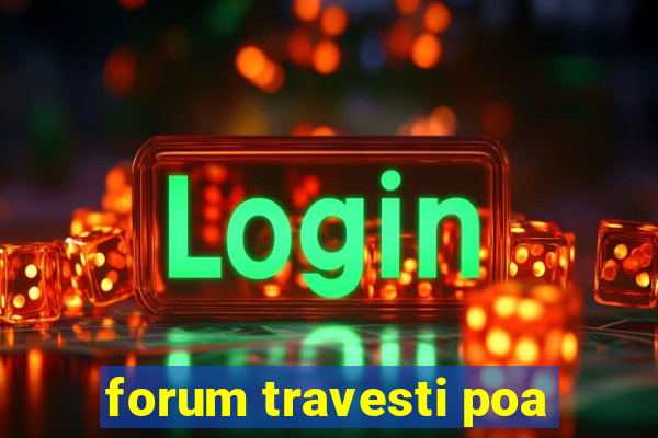 forum travesti poa