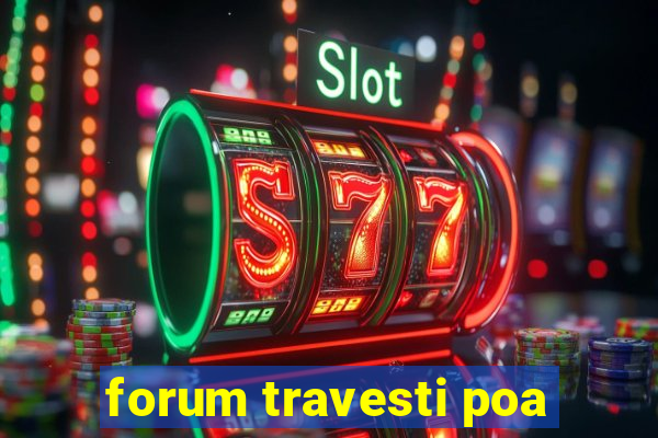 forum travesti poa