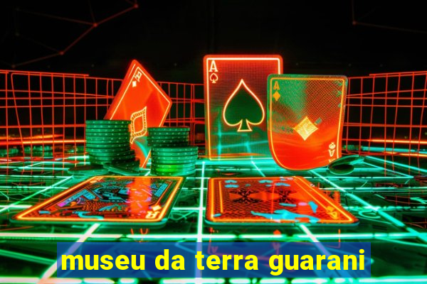 museu da terra guarani