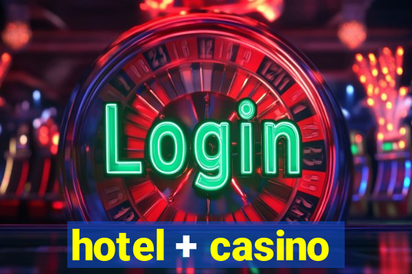 hotel + casino