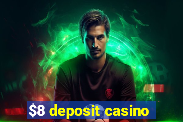 $8 deposit casino