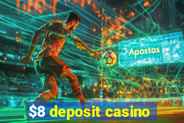 $8 deposit casino