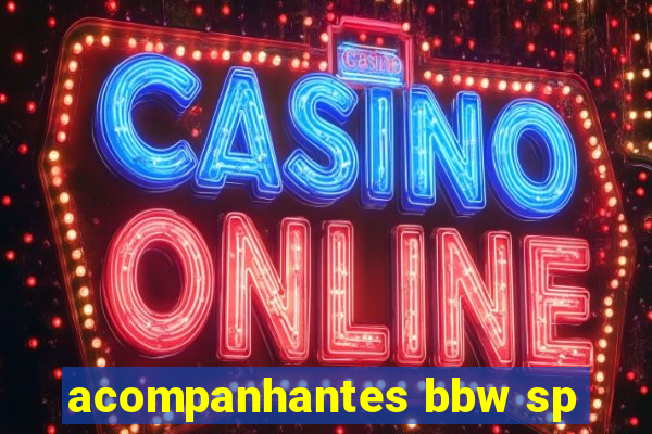 acompanhantes bbw sp