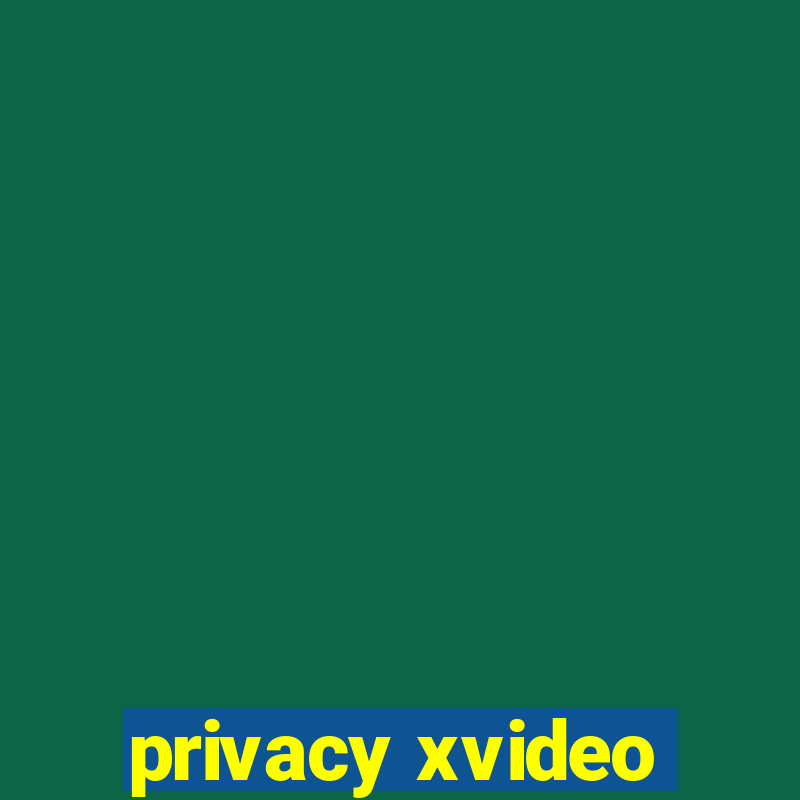 privacy xvideo