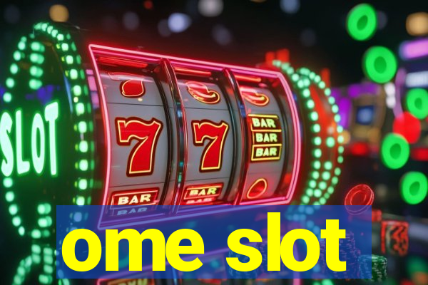 ome slot