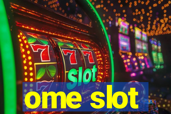 ome slot