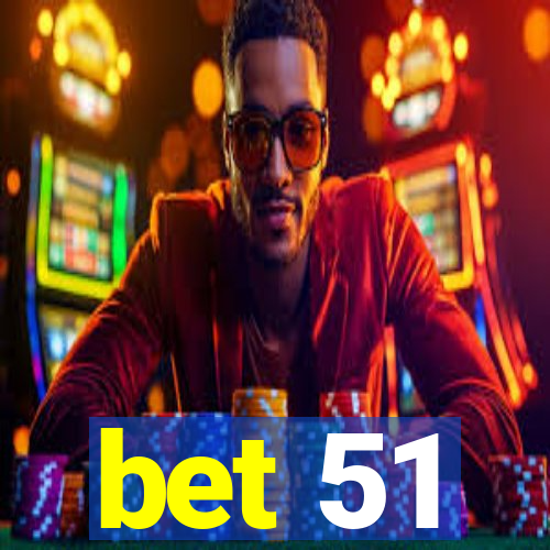 bet 51