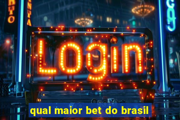 qual maior bet do brasil