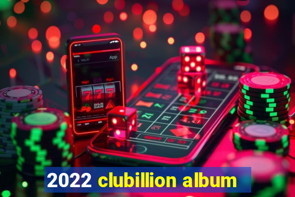 2022 clubillion album