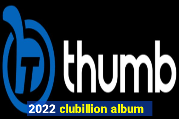 2022 clubillion album