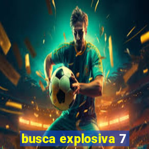 busca explosiva 7