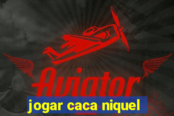 jogar caca niquel