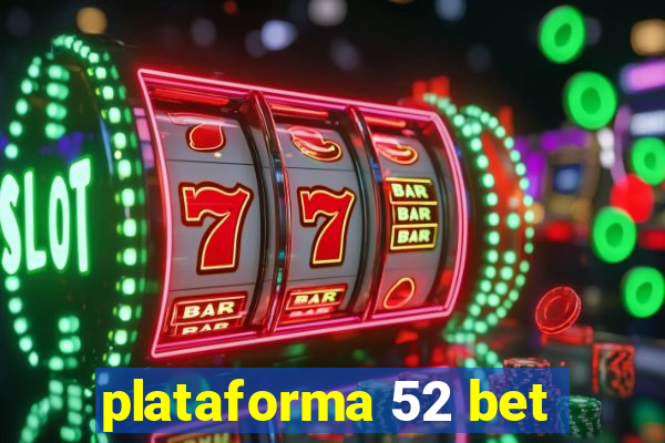 plataforma 52 bet