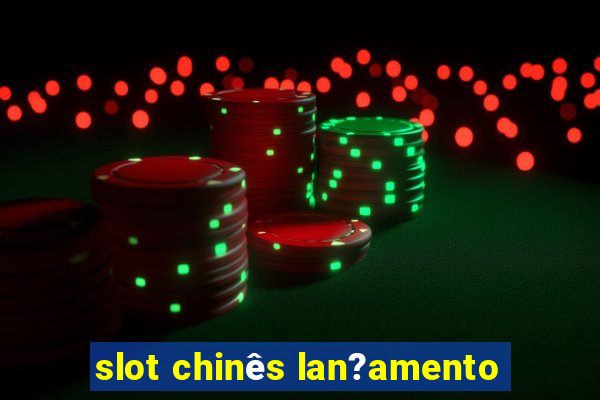 slot chinês lan?amento