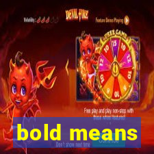 bold means