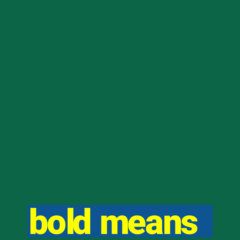 bold means