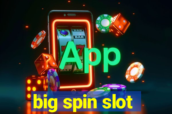 big spin slot