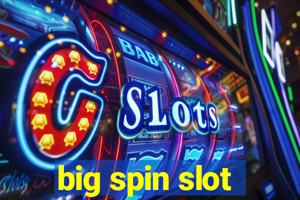 big spin slot