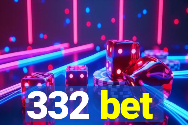 332 bet