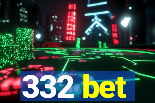 332 bet