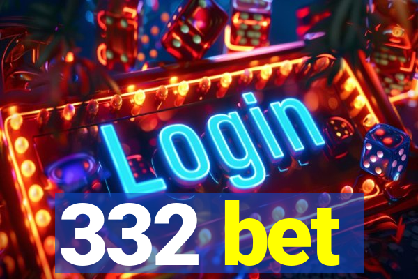 332 bet