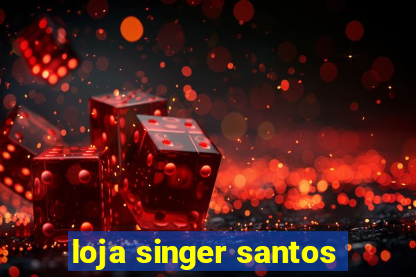 loja singer santos