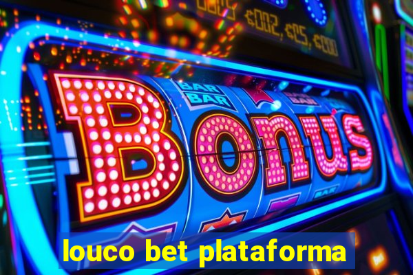 louco bet plataforma