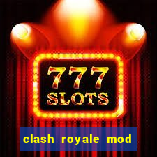 clash royale mod cartas modificadas