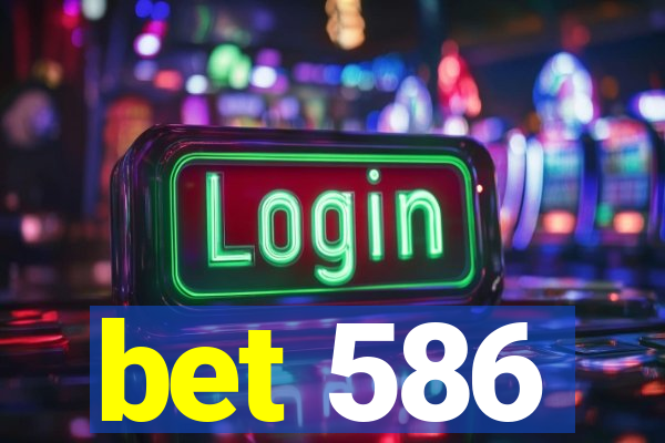 bet 586