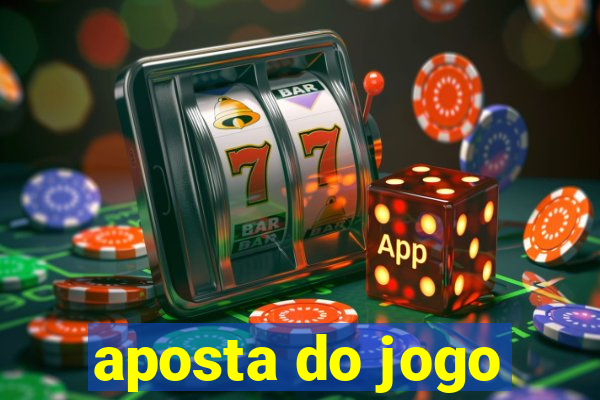 aposta do jogo