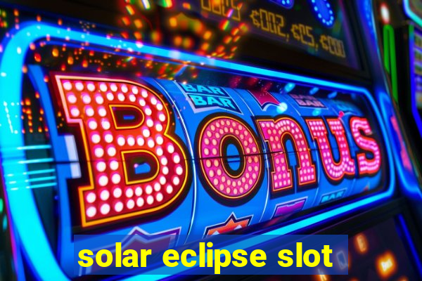 solar eclipse slot