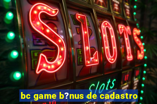 bc game b?nus de cadastro