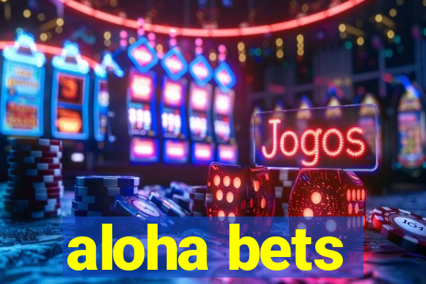 aloha bets