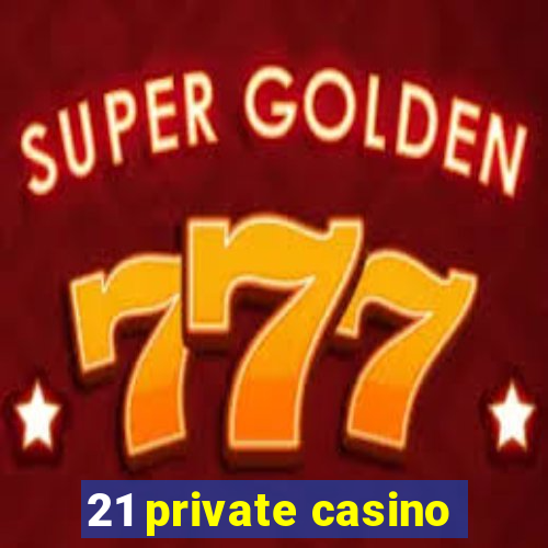 21 private casino