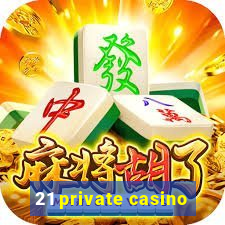 21 private casino