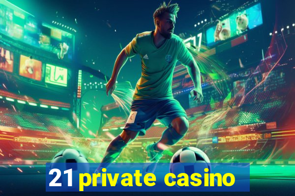 21 private casino