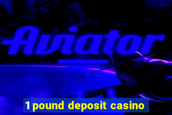 1 pound deposit casino