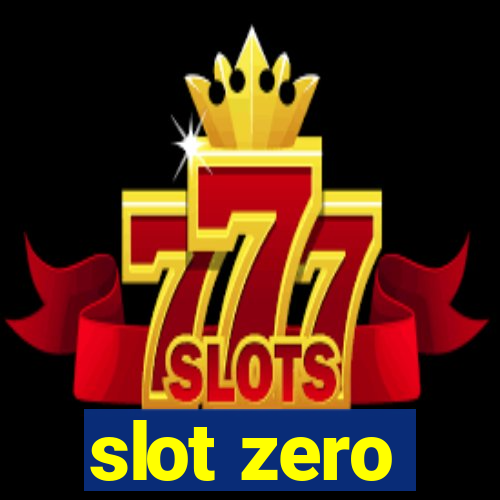 slot zero