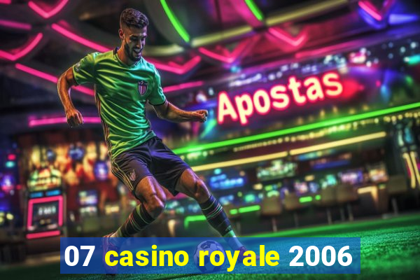 07 casino royale 2006