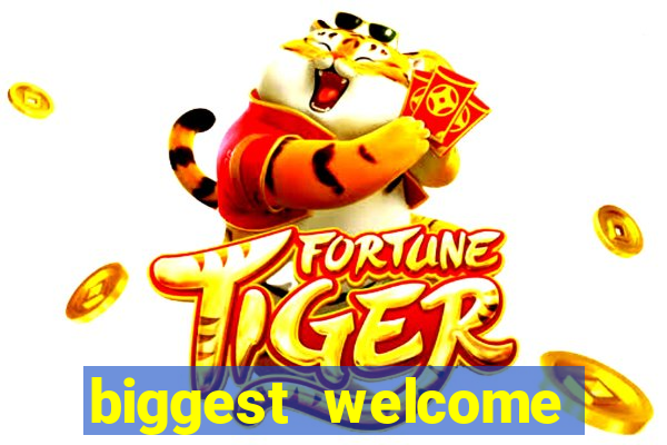 biggest welcome bonus online casino