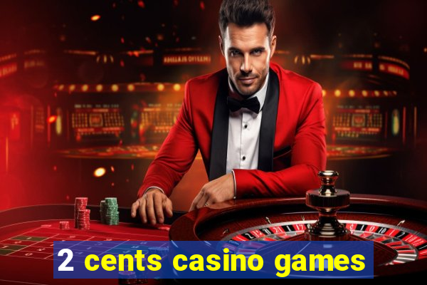 2 cents casino games