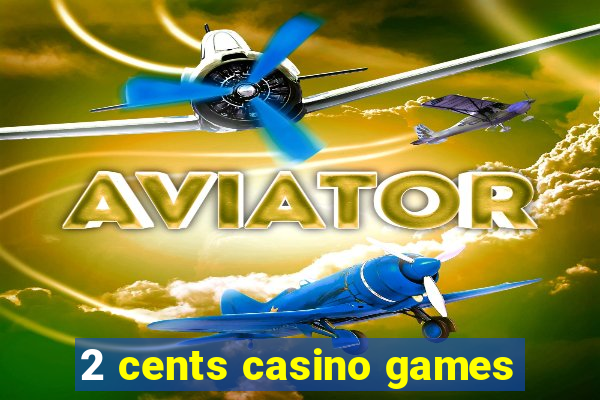 2 cents casino games