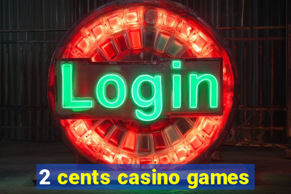 2 cents casino games