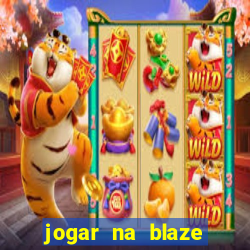 jogar na blaze vale a pena