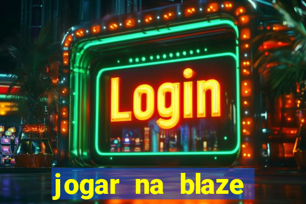 jogar na blaze vale a pena